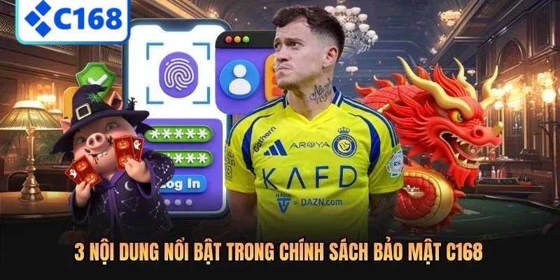 3 nội dung nổi bật trong chính sách bảo mật C168