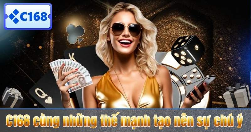 TRANG CHỦ 17 C168 cùng những thế mạnh tạo nên sự chú ý