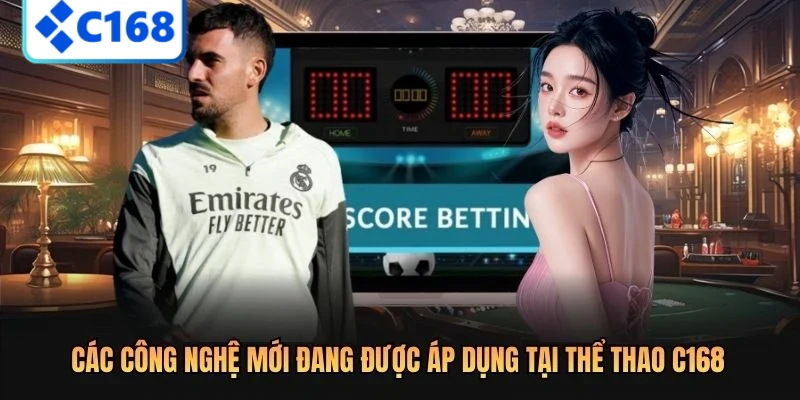 Các công nghệ mới đang được áp dụng tại thể thao C168