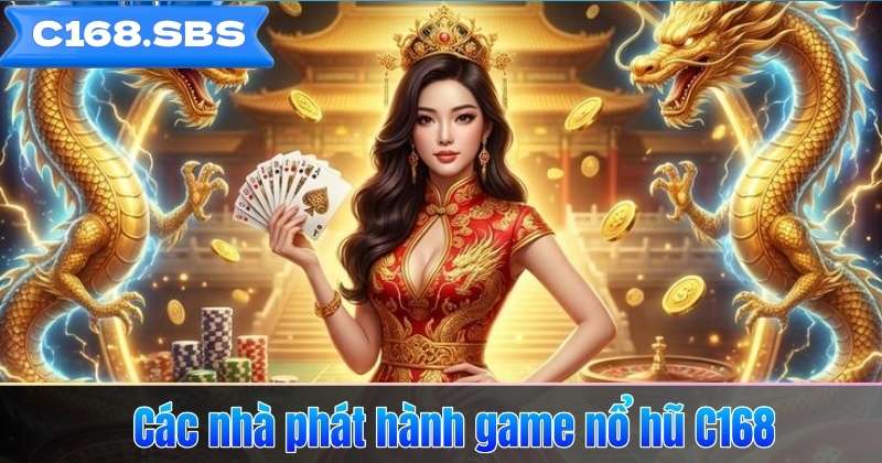 Các nhà phát hành game nổ hũ C168