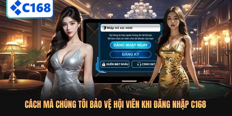 Cách mà chúng tôi bảo vệ hội viên khi đăng nhập C168