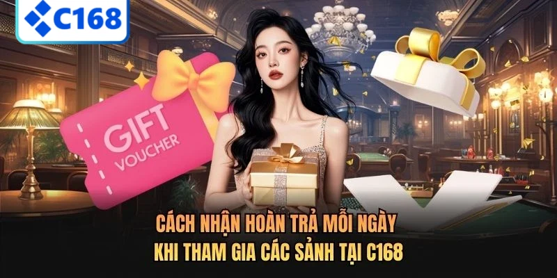 Khuyến Mãi Hoàn Trả C168: Ưu Đãi Siêu Hời Không Thể Bỏ Qua 3 Cách nhận hoàn trả mỗi ngày khi tham gia các sảnh tại C168