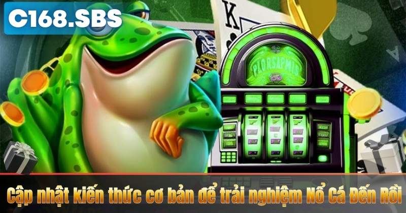 Cập nhật kiến thức cơ bản để trải nghiệm Nổ Cá Đến Rồi