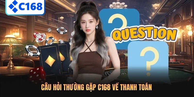 Câu hỏi thường gặp C168 về thanh toán