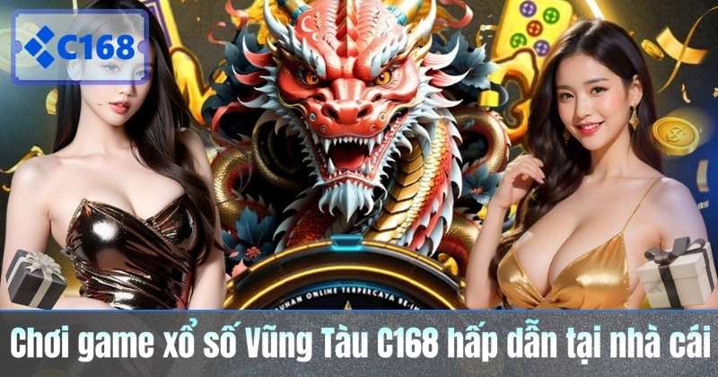 Chơi game xổ số Vũng Tàu C168 hấp dẫn tại nhà cái