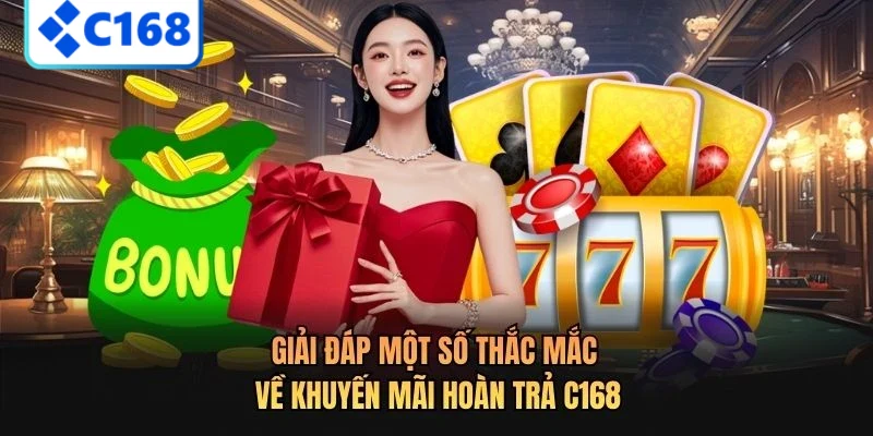 Khuyến Mãi Hoàn Trả C168: Ưu Đãi Siêu Hời Không Thể Bỏ Qua 4 Giải đáp một số thắc mắc về khuyến mãi hoàn trả C168
