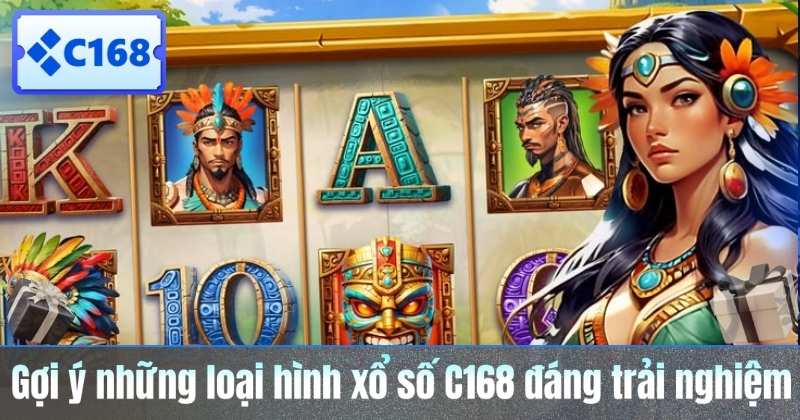 Gợi ý những loại hình xổ số C168 đáng trải nghiệm