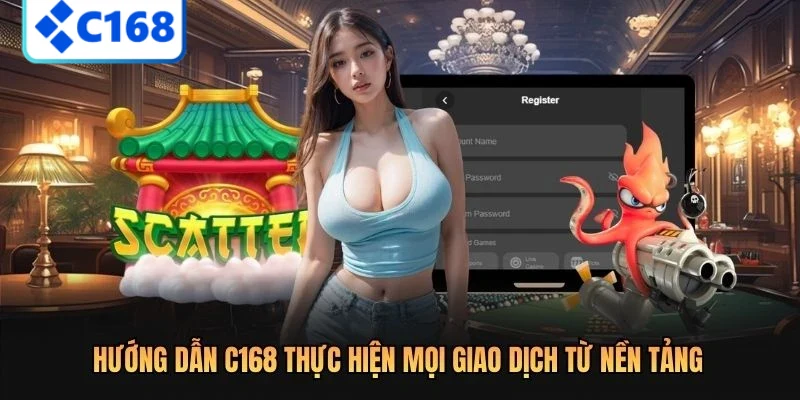 Hướng dẫn C168 thực hiện mọi giao dịch từ nền tảng