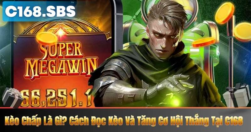Kèo Chấp Là Gì? Cách Đọc Kèo Và Tăng Cơ Hội Thắng Tại C168