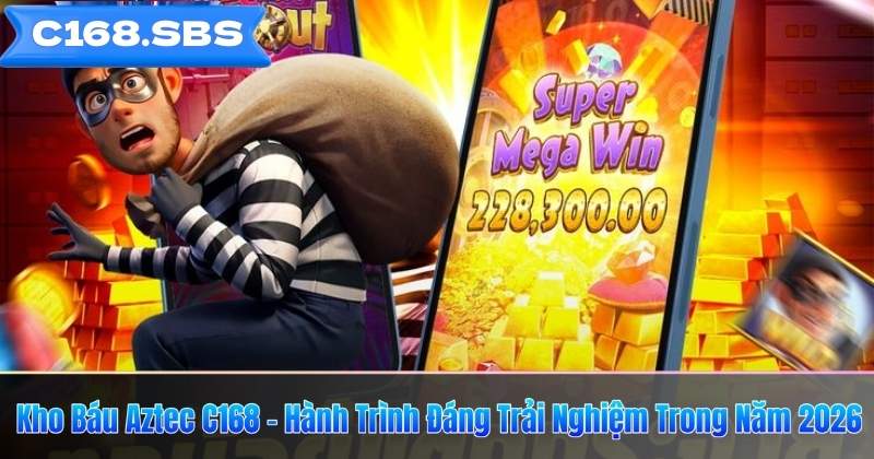 Kho Báu Aztec C168 – Hành Trình Đáng Trải Nghiệm Trong Năm 2026