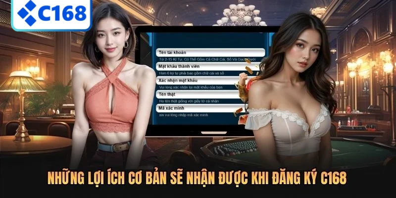 ĐĂNG KÝ C168 3 Những lợi ích cơ bản sẽ nhận được khi đăng ký C168