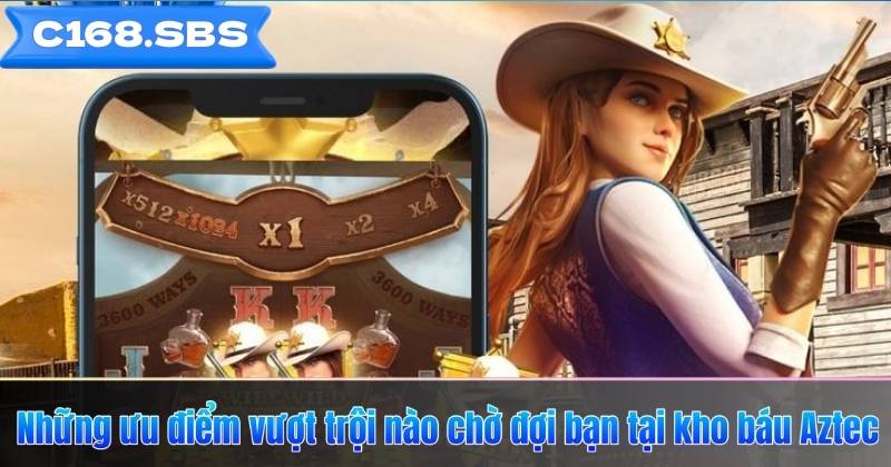 Những ưu điểm vượt trội nào chờ đợi bạn tại kho báu Aztec