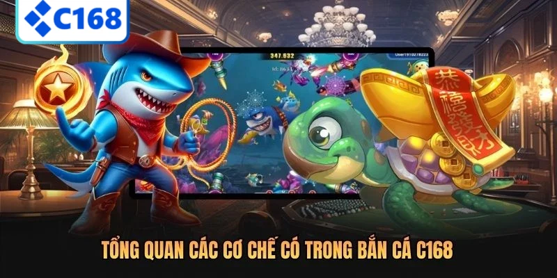 Tổng quan các cơ chế có trong bắn cá C168