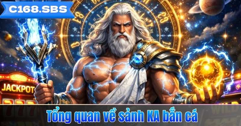 Tổng quan về sảnh KA bắn cá