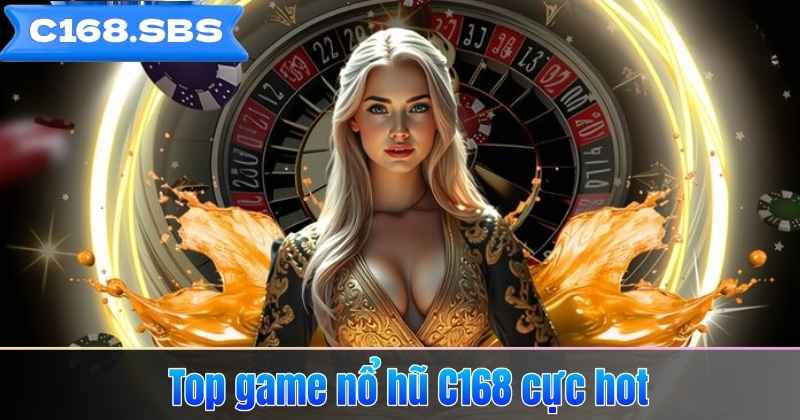 Top game nổ hũ C168 cực hot