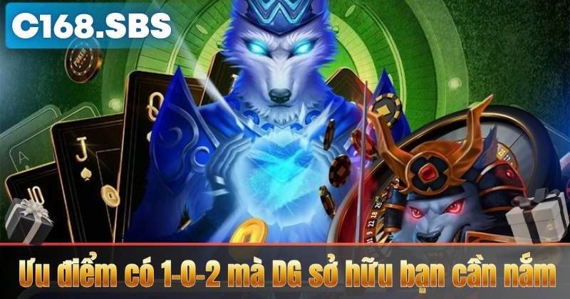 Sảnh DG C168 – Sảnh Game Cao Cấp, Uy Tín Hàng Đầu Châu Á 3 Ưu điểm có 1-0-2 mà DG sở hữu bạn cần nắm